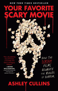 Title: Your Favorite Scary Movie: How the Scream Films Rewrote the Rules of Horror, Author: Ashley Cullins