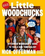 Little Woodchucks: Offerman Woodshop's Guide to Tools and Tomfoolery