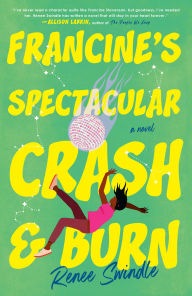 Title: Francine's Spectacular Crash and Burn: A Novel, Author: Renee Swindle
