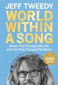 Title: World Within a Song: Music That Changed My Life and Life That Changed My Music, Author: Jeff Tweedy