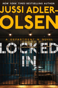 Title: Locked In: A Department Q Novel, Author: Jussi Adler-Olsen