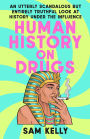 Human History on Drugs: An Utterly Scandalous but Entirely Truthful Look at History Under the Influence