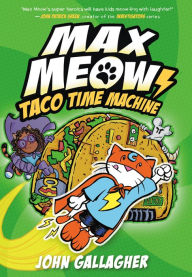 Title: Max Meow Book 4: Taco Time Machine: (A Graphic Novel), Author: John Gallagher