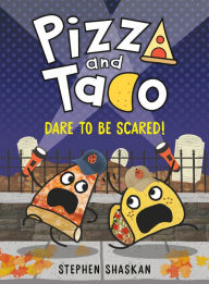 Title: Pizza and Taco: Dare to Be Scared!: (A Graphic Novel), Author: Stephen Shaskan