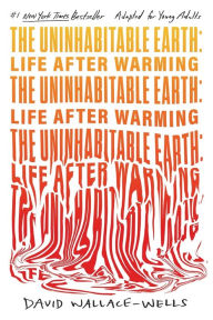 Title: The Uninhabitable Earth (Adapted for Young Adults): Life After Warming, Author: David Wallace-Wells