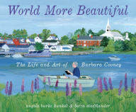 Title: World More Beautiful: The Life and Art of Barbara Cooney, Author: Angela Burke Kunkel