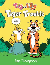 Title: Tiger Trouble (Tig and Lily Book 1): (A Graphic Novel), Author: Dan Thompson