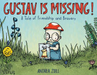 Title: Gustav Is Missing!: A Tale of Friendship and Bravery, Author: Andrea Zuill