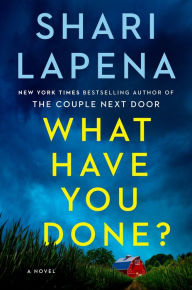 Title: What Have You Done?: A Novel, Author: Shari Lapena