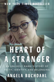 Title: Heart of a Stranger: An Unlikely Rabbi's Story of Faith, Identity, and Belonging, Author: Angela Buchdahl