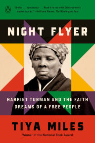 Title: Night Flyer: Harriet Tubman and the Faith Dreams of a Free People, Author: Tiya Miles