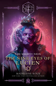 Title: Critical Role: The Mighty Nein--The Nine Eyes of Lucien, Author: Madeleine Roux