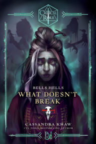 Title: Critical Role: Bells Hells--What Doesn't Break, Author: Cassandra Khaw