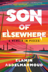 Title: Son of Elsewhere: A Memoir in Pieces, Author: Elamin Abdelmahmoud