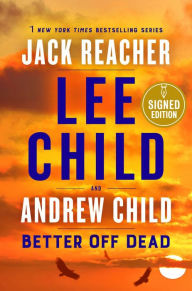 Title: Better Off Dead (Signed Book) (Jack Reacher Series #26), Author: Lee Child