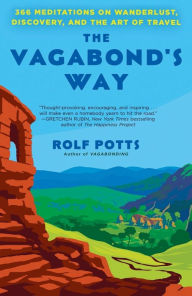 Title: The Vagabond's Way: 366 Meditations on Wanderlust, Discovery, and the Art of Travel, Author: Rolf Potts