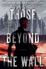 Those Beyond the Wall: A Novel