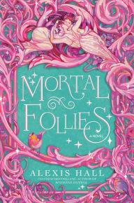 Title: Mortal Follies: A Novel, Author: Alexis Hall