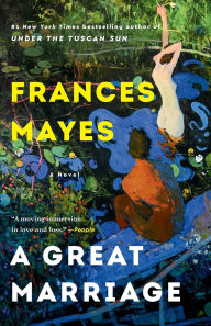 Title: A Great Marriage: A Novel, Author: Frances Mayes