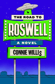 Title: The Road to Roswell: A Novel, Author: Connie Willis