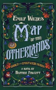 Title: Emily Wilde's Map of the Otherlands (Emily Wilde Series #2), Author: Heather Fawcett