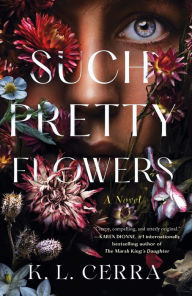 Title: Such Pretty Flowers: A Novel, Author: K. L. Cerra