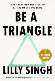Title: Be a Triangle: How I Went from Being Lost to Getting My Life into Shape (Signed Book), Author: Lilly Singh