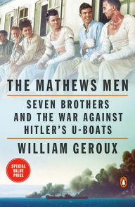Title: The Mathews Men: Seven Brothers and the War Against Hitler's U-boats, Author: William Geroux