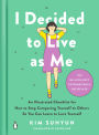 I Decided to Live as Me: An Illustrated Checklist for How to Stop Comparing Yourself to Others So You Can Learn to Love Yourself