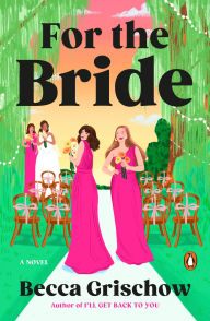Title: For the Bride: A Novel, Author: Becca Grischow