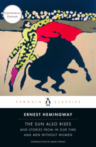 Title: The Sun Also Rises: And Stories from In Our Time and Men Without Women (Centennial Edition), Author: Ernest Hemingway
