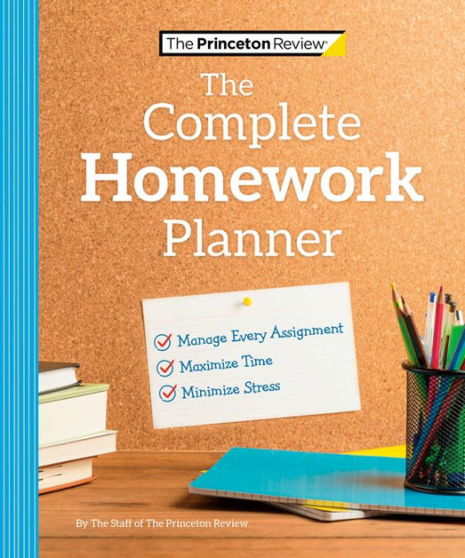 The Princeton Review Complete Homework Planner How to Maximize Time