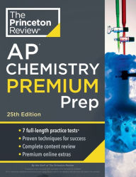 Title: Princeton Review AP Chemistry Premium Prep, 25th Edition: 7 Practice Tests + Complete Content Review + Strategies & Techniques, Author: The Princeton Review