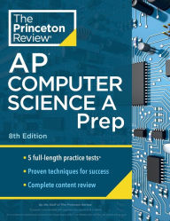 Title: Princeton Review AP Computer Science A Prep, 8th Edition: 5 Practice Tests + Complete Content Review + Strategies & Techniques, Author: The Princeton Review