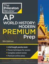 Title: Princeton Review AP World History: Modern Premium Prep, 5th Edition: 6 Practice Tests + Complete Content Review + Strategies & Techniques, Author: The Princeton Review