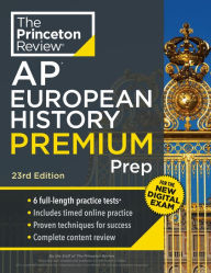 Title: Princeton Review AP European History Premium Prep, 23rd Edition: 6 Practice Tests + Digital Practice Online + Content Review, Author: The Princeton Review