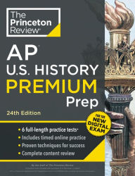 Title: Princeton Review AP U.S. History Premium Prep, 24th Edition: 6 Practice Tests + Digital Practice Online + Content Review, Author: The Princeton Review