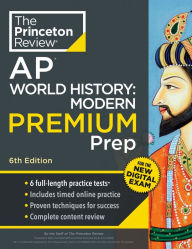 Title: Princeton Review AP World History: Modern Premium Prep, 6th Edition: 6 Practice Tests + Digital Practice Online + Content Review, Author: The Princeton Review