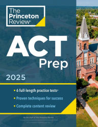 Princeton Review ACT Prep, 2025: 6 Practice Tests + Content Review + Strategies