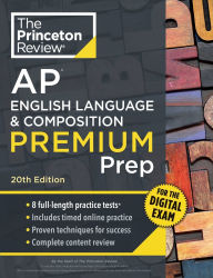 Title: Princeton Review AP English Language & Composition Premium Prep, 20th Edition: 8 Practice Tests + Digital Practice Online + Content Review, Author: The Princeton Review