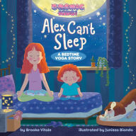 Title: Alex Can't Sleep: A Cosmic Kids Bedtime Yoga Story, Author: Brooke Vitale