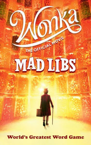 Title: Wonka: The Official Movie Mad Libs: World's Greatest Word Game, Author: Roald Dahl