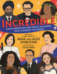 Title: Incredible: Asian Americans and Pacific Islanders Who Changed the World, Author: Maia Shibutani