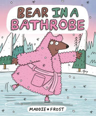 Title: Bear in a Bathrobe, Author: Maddie Frost