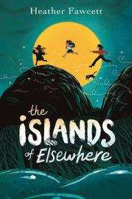 Title: The Islands of Elsewhere, Author: Heather Fawcett