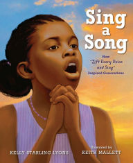 Title: Sing a Song: How Lift Every Voice and Sing Inspired Generations, Author: Kelly Starling Lyons