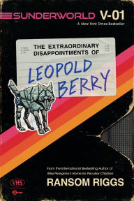 Title: Sunderworld, Vol. I: The Extraordinary Disappointments of Leopold Berry, Author: Ransom Riggs