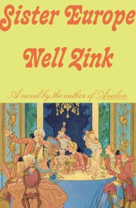 Title: Sister Europe: A novel, Author: Nell Zink