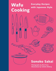 Title: Wafu Cooking: Everyday Recipes with Japanese Style: A Cookbook, Author: Sonoko Sakai
