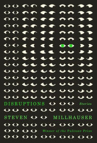 Title: Disruptions: Stories, Author: Steven Millhauser